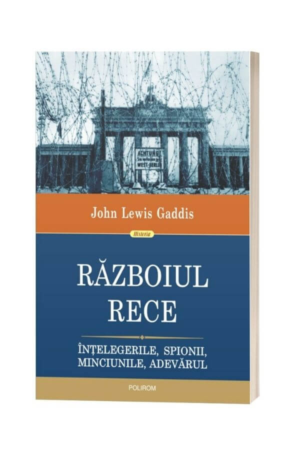 Războiul Rece. Înțelegerile, spionii, minciunile, adevărul - John Lewis Gaddis Războiul Rece. Înțelegerile, spionii, minciunile, adevărul - John Lewis Gaddis