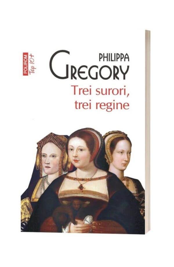 Trei surori, trei regine - Philippa Gregory Trei surori, trei regine - Philippa Gregory