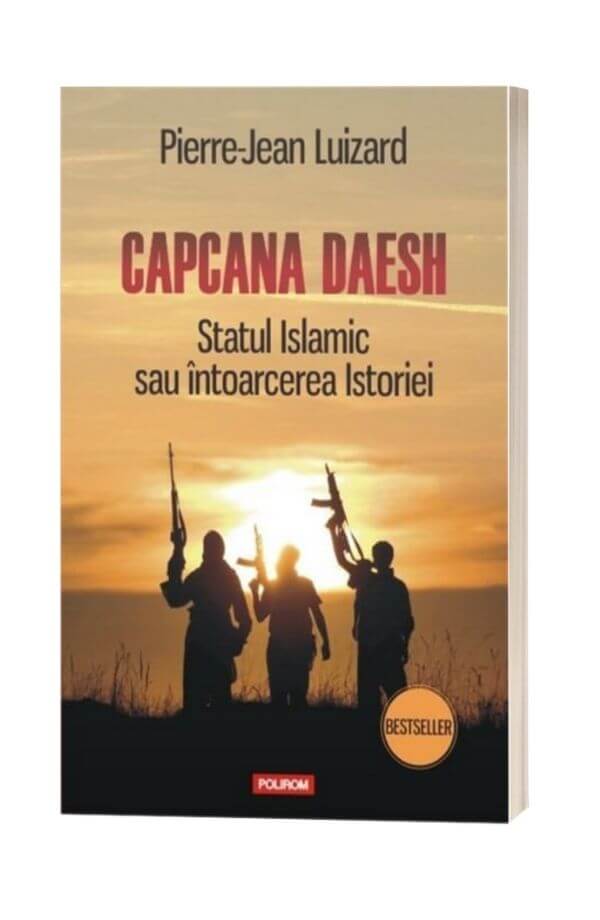 Capcana Daesh. Statul Islamic sau intoarcerea Istoriei - Pierre-Jean Luizard Capcana Daesh. Statul Islamic sau intoarcerea Istoriei - Pierre-Jean Luizard