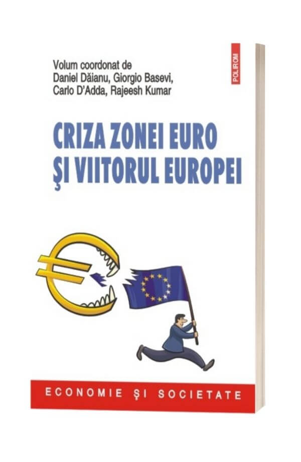Criza zonei euro si viitorul Europei - Daniel Daianu, Giorgio Basevi Criza zonei euro si viitorul Europei - Daniel Daianu, Giorgio Basevi