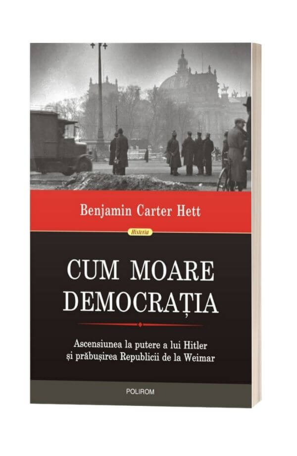 Cum moare democratia - Benjamin Carter Hett Cum moare democratia - Benjamin Carter Hett