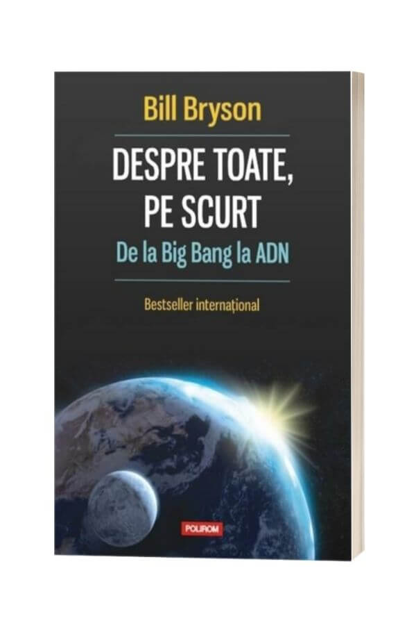 Despre toate, pe scurt, De la Big Bang la ADN - Bill Bryson Despre toate, pe scurt, De la Big Bang la ADN - Bill Bryson