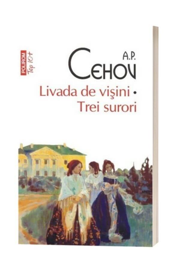 Livada de visini. Trei surori - A.P. Cehov Livada de visini. Trei surori - A.P. Cehov