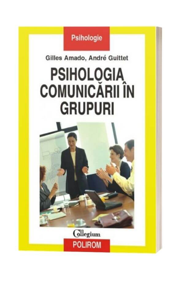 Psihologia comunicarii in grupuri - Andre Guittet Psihologia comunicarii in grupuri - Andre Guittet