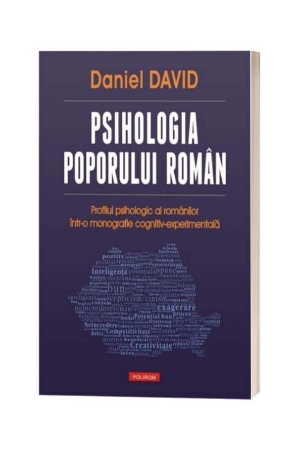 Psihologia poporului roman, Profilul psihologic al romanilor intr-o monografie cognitiv-experimentala - Daniel David Psihologia poporului roman, Profilul psihologic al romanilor intr-o monografie cognitiv-experimentala - Daniel David