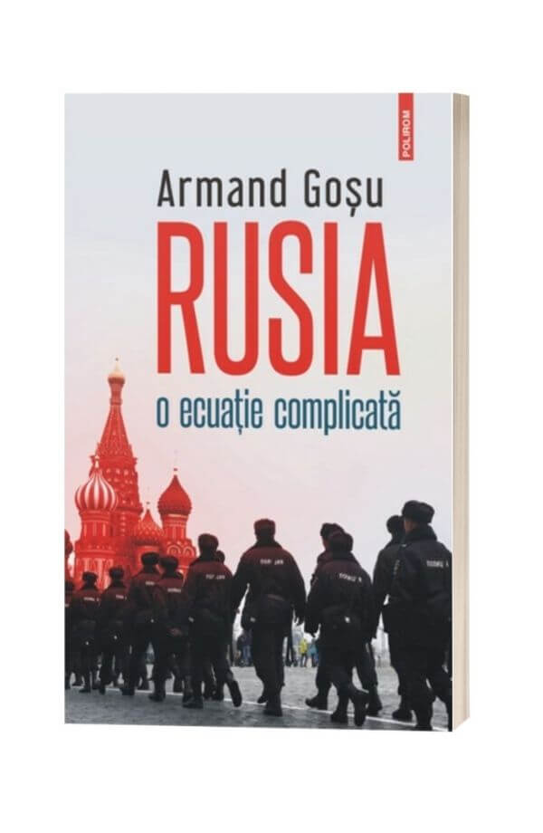 Rusia, o ecuație complicată - Armand Gosu Rusia, o ecuație complicată - Armand Gosu