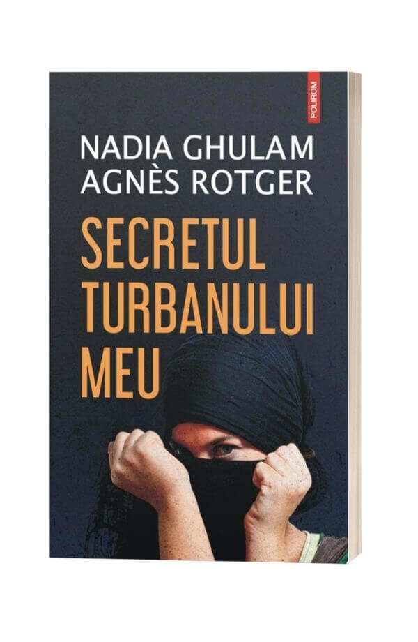 Secretul turbanului meu - Nadia Ghulam , Agnès Rotger Secretul turbanului meu - Nadia Ghulam , Agnès Rotger