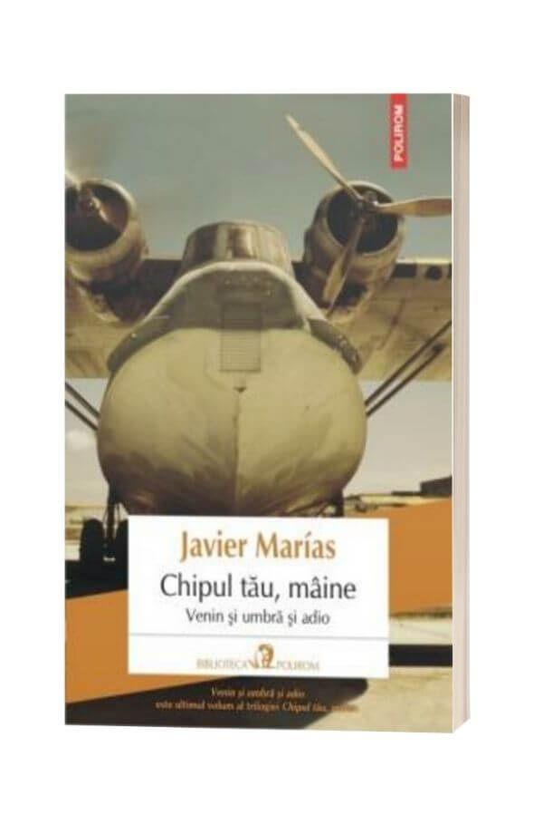 Chipul tau maine. Venin si umbra si adio - Javier Marias Chipul tau maine. Venin si umbra si adio - Javier Marias