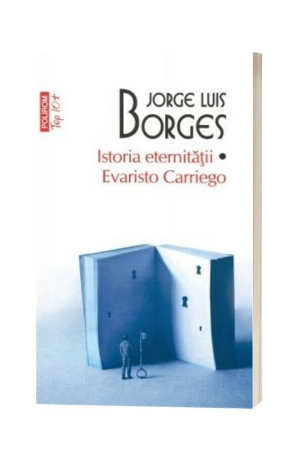 Istoria eternitatii. Evaristo Carriego - Jorge Luis Borges Istoria eternitatii. Evaristo Carriego - Jorge Luis Borges