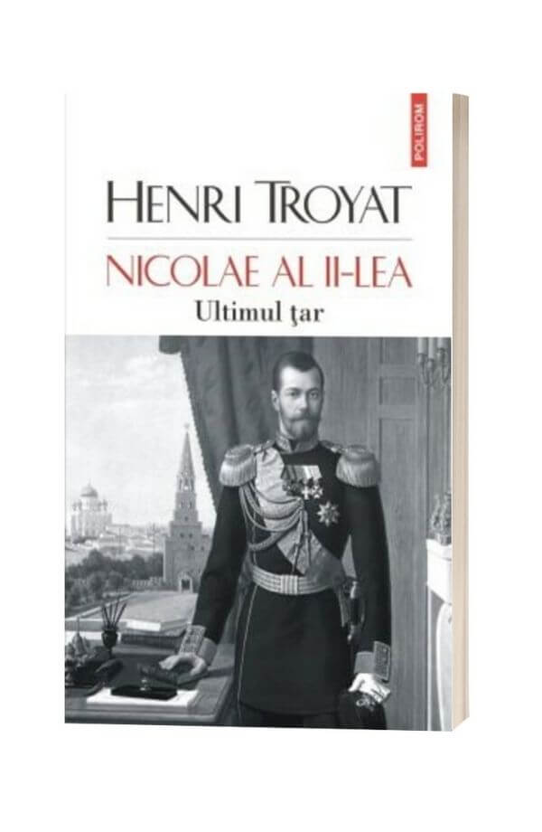Nicolae al II-lea. Ultimul tar - Henri Troyat Nicolae al II-lea. Ultimul tar - Henri Troyat