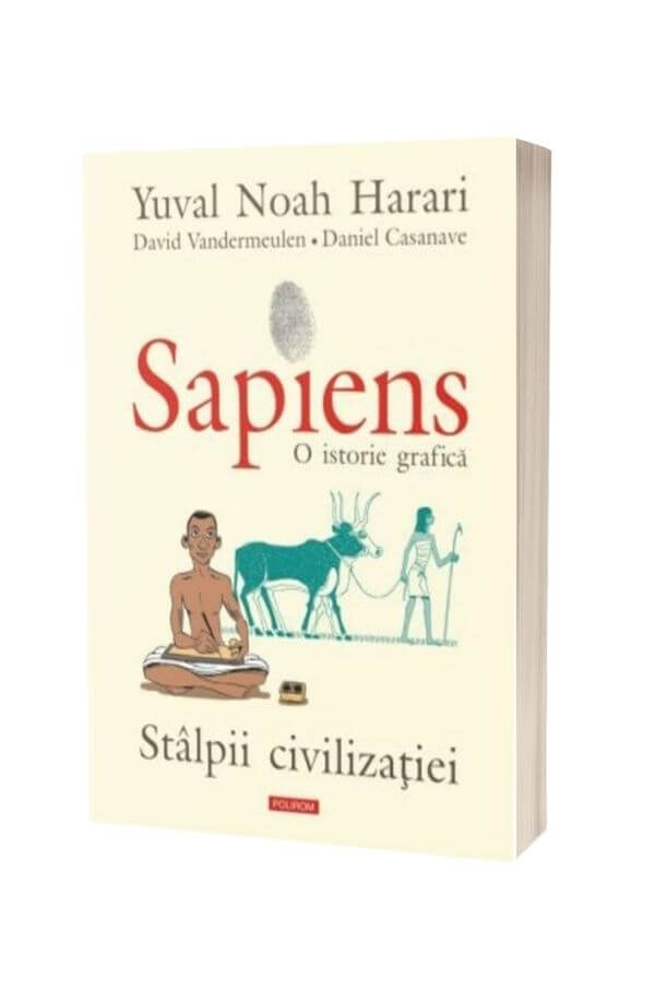 Sapiens. O istorie grafica. Volumul II. Stalpii civilizatiei - Yuval Noah Harari