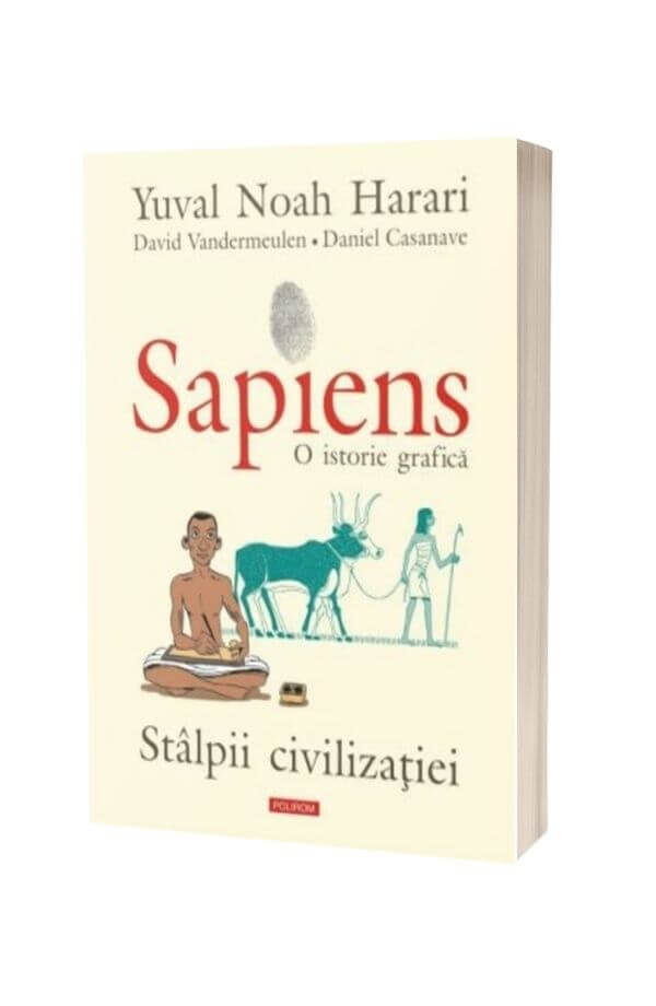 Sapiens. O istorie grafica. Volumul II. Stalpii civilizatiei - Yuval Noah Harari Sapiens. O istorie grafica. Volumul II. Stalpii civilizatiei - Yuval Noah Harari