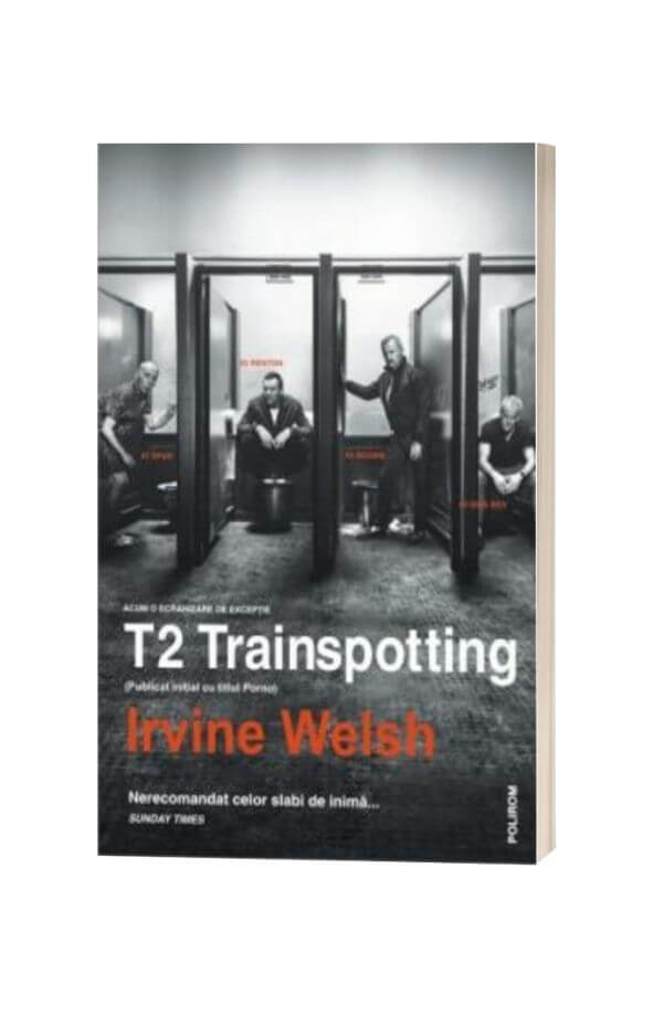 T2 Trainspotting (Publicat initial cu titlul Porno) - Irvine Welsh