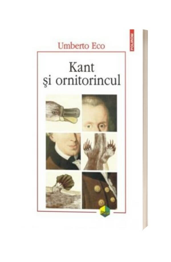 Kant si ornitorincul - Umberto Eco Kant si ornitorincul - Umberto Eco
