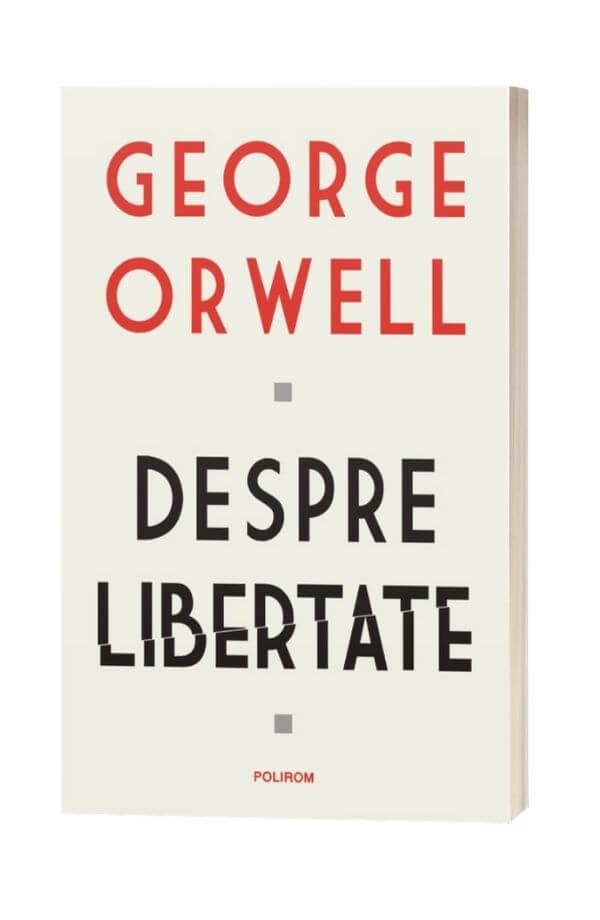 Despre libertate - George Orwell Despre libertate - George Orwell