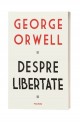 Despre libertate - George Orwell Despre libertate - George Orwell