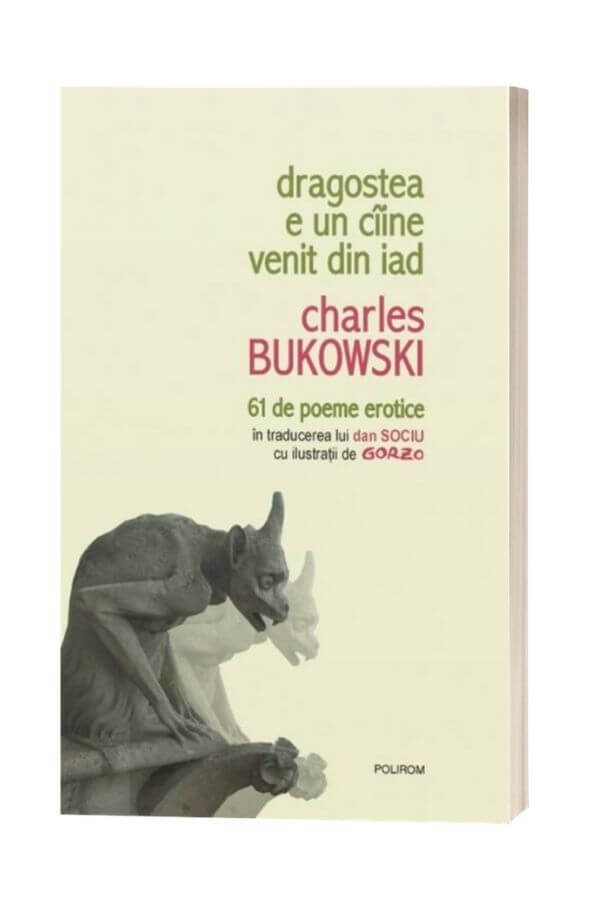 Dragostea e un caine venit din iad. 61 de poeme erotice - Charles Bukowski Dragostea e un caine venit din iad. 61 de poeme erotice - Charles Bukowski