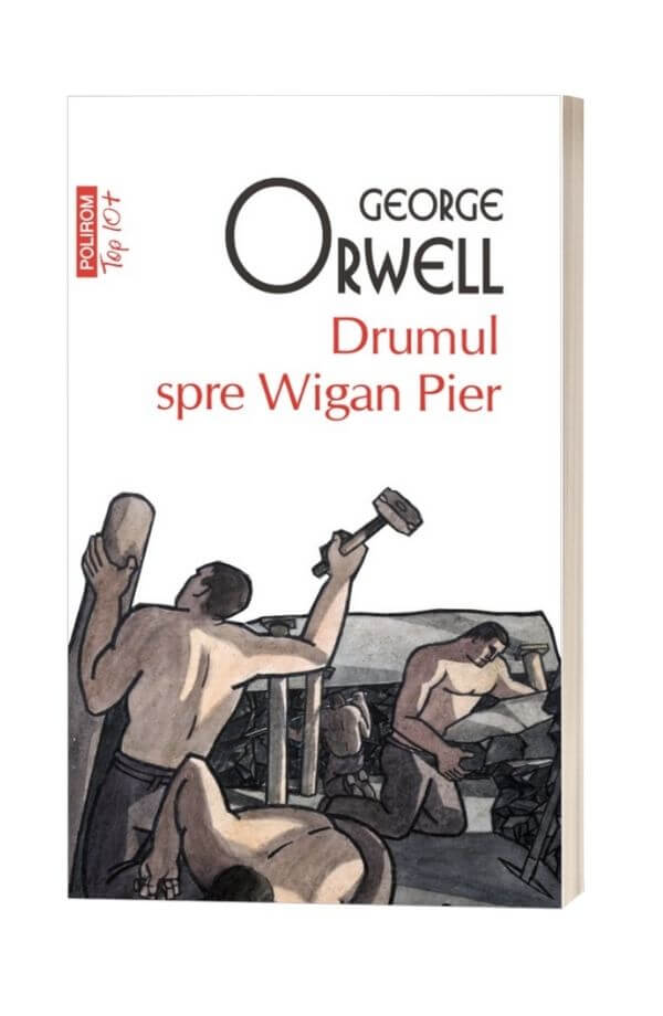 Drumul spre Wigan Pier - George Orwell Drumul spre Wigan Pier - George Orwell