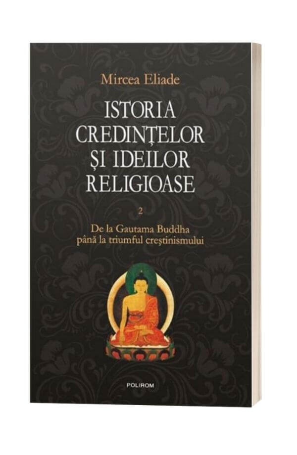 Istoria credintelor si ideilor religioase. Vol. II - Mircea Eliade Istoria credintelor si ideilor religioase. Vol. II - Mircea Eliade