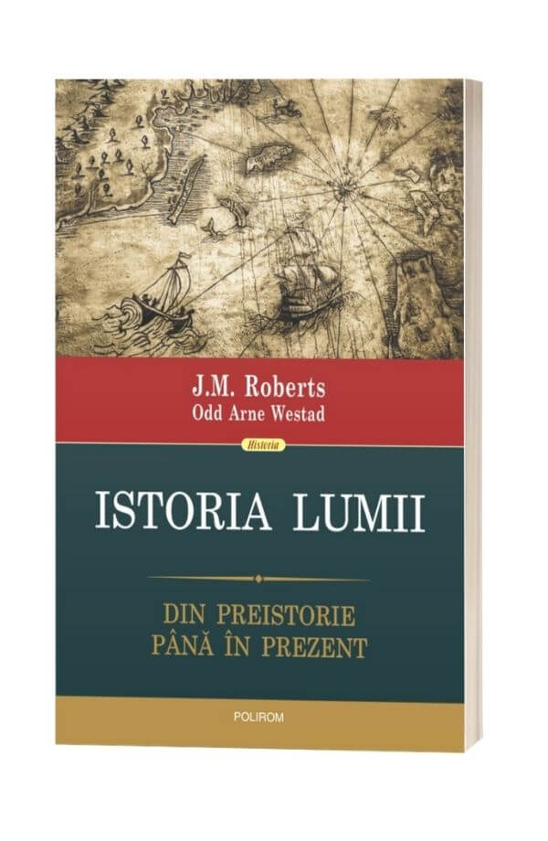 Istoria lumii. Din preistorie pina in prezent - J.M. Roberts, Odd Arne Westad Istoria lumii. Din preistorie pina in prezent - J.M. Roberts, Odd Arne Westad