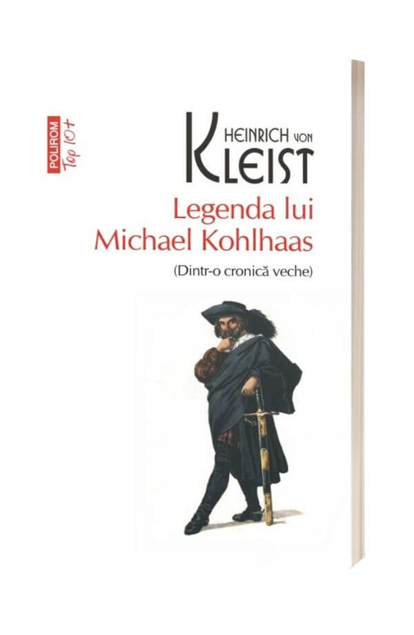 Legenda lui Michael Kohlhaas - Heinrich von Kleist Legenda lui Michael Kohlhaas - Heinrich von Kleist