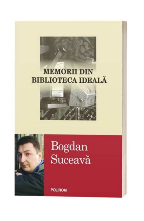 Memorii din biblioteca ideala - Bogdan Suceava Memorii din biblioteca ideala - Bogdan Suceava