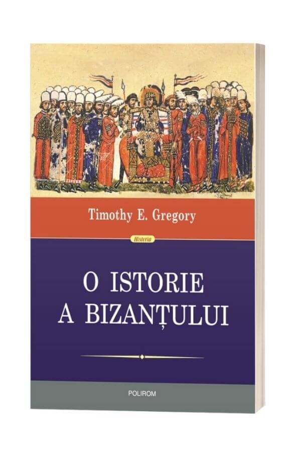 O istorie a Bizantului - Timothy E. Gregory O istorie a Bizantului - Timothy E. Gregory