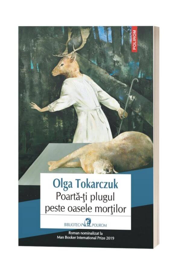 Poarta-ti plugul peste oasele mortilor - Olga Tokarczuk Poarta-ti plugul peste oasele mortilor - Olga Tokarczuk