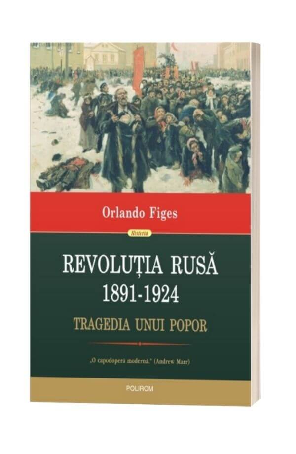 Revolutia Rusa 1891-1924 - Orlando Figes Revolutia Rusa 1891-1924 - Orlando Figes