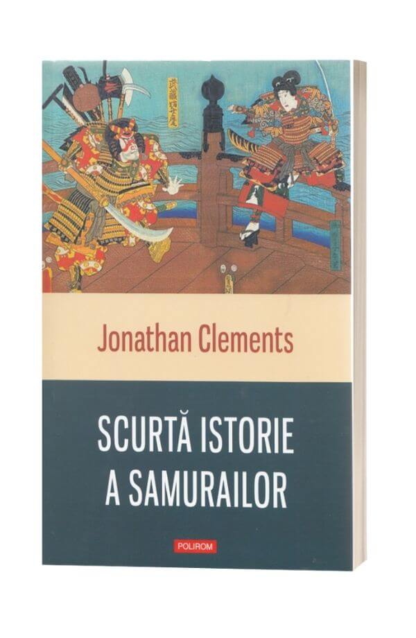 Scurta istorie a samurailor - Jonathan Clements Scurta istorie a samurailor - Jonathan Clements