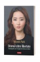 Drumul catre libertate Autobiografia unei refugiate din Coreea de Nord - Yeonmi Park