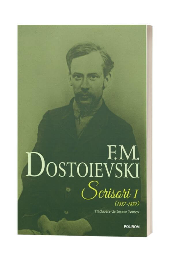 Scrisori (1837-1859). Volumul I - F. M. Dostoievski Scrisori (1837-1859). Volumul I - F. M. Dostoievski