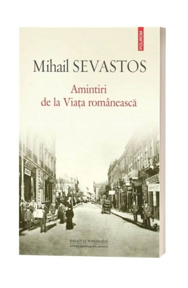 Amintiri de la Viata romaneasca - Mihail Sevastos Amintiri de la Viata romaneasca - Mihail Sevastos
