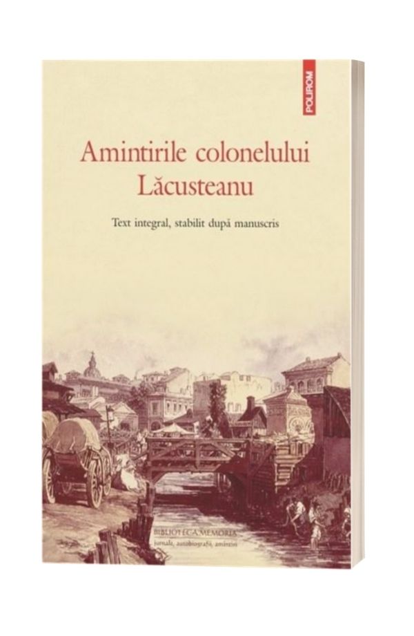 Amintirile colonelului Lacusteanu - Grigore Lacusteanu Amintirile colonelului Lacusteanu - Grigore Lacusteanu