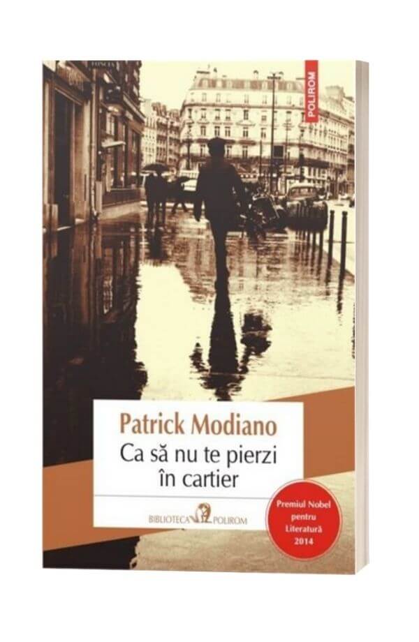 Ca sa nu te pierzi in cartier - Patrick Modiano Ca sa nu te pierzi in cartier - Patrick Modiano