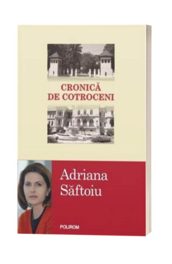 Cronica de Cotroceni - Adriana Saftoiu Cronica de Cotroceni - Adriana Saftoiu