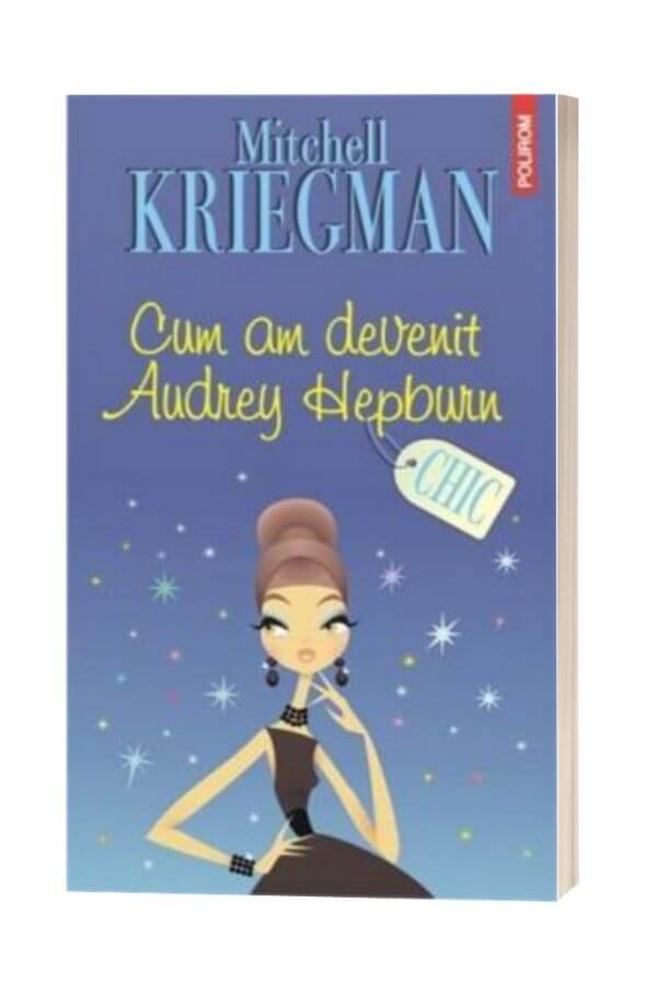 Cum am devenit Audrey Hepburn - Mitchell Kriegman Cum am devenit Audrey Hepburn - Mitchell Kriegman