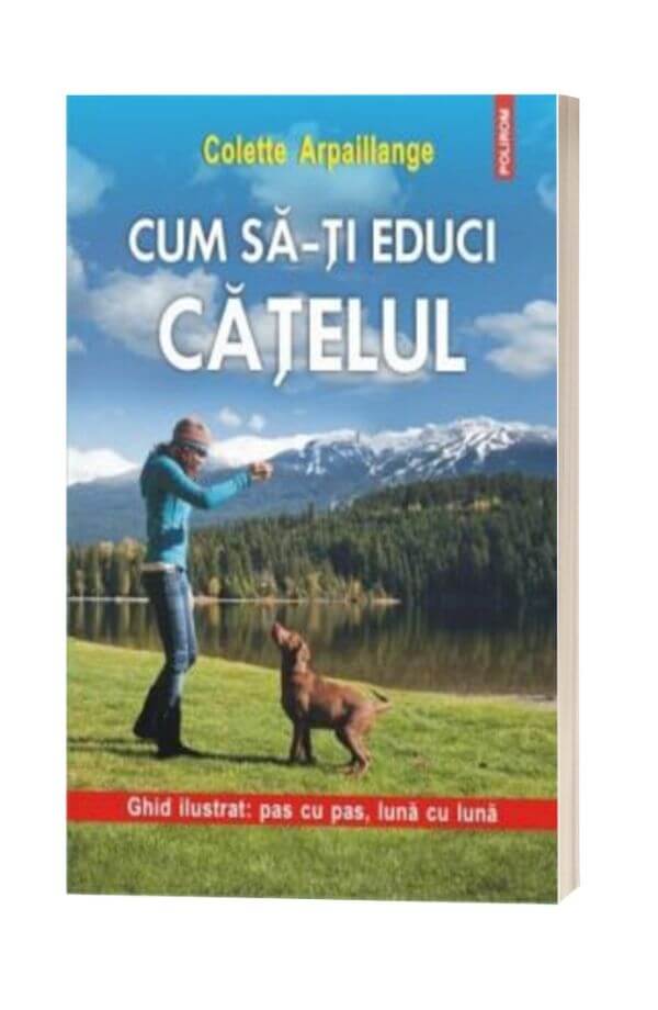 Cum sa-ti educi catelul - Colette Arpaillange Cum sa-ti educi catelul - Colette Arpaillange