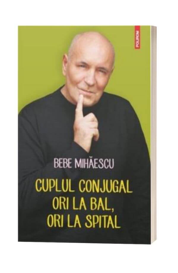 Cuplul conjugal, ori la bal, ori la spital - Bebe Mihaescu Cuplul conjugal, ori la bal, ori la spital - Bebe Mihaescu