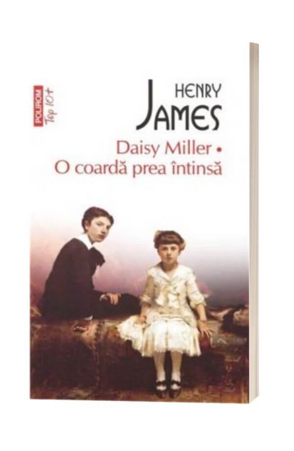 Daisy Miller. O coarda prea intinsa - Henry James Daisy Miller. O coarda prea intinsa - Henry James