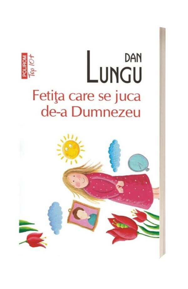 Fetita care se juca de-a Dumnezeu - Dan Lungu Fetita care se juca de-a Dumnezeu - Dan Lungu