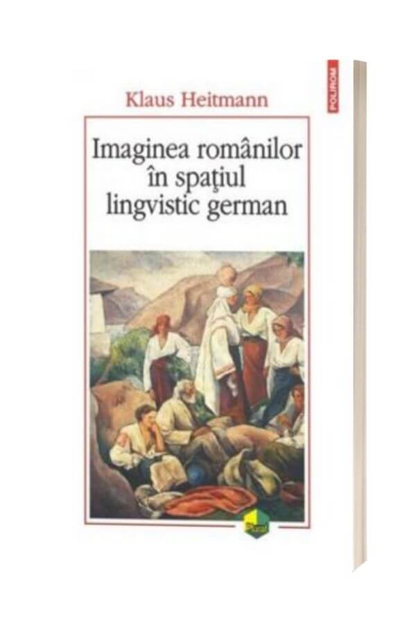 Imaginea romanilor in spatiul lingvistic german - Klaus Heitmann Imaginea romanilor in spatiul lingvistic german - Klaus Heitmann