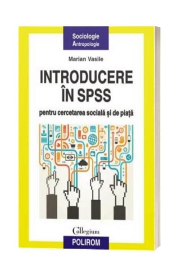 Introducere in SPSS pentru cercetarea sociala si de piata - Marian Vasile Introducere in SPSS pentru cercetarea sociala si de piata - Marian Vasile