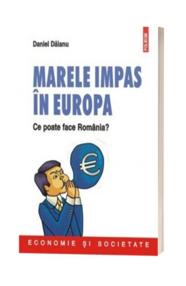 Marele impas in Europa Ce poate face Romania? - Daniel Daianu Marele impas in Europa Ce poate face Romania? - Daniel Daianu