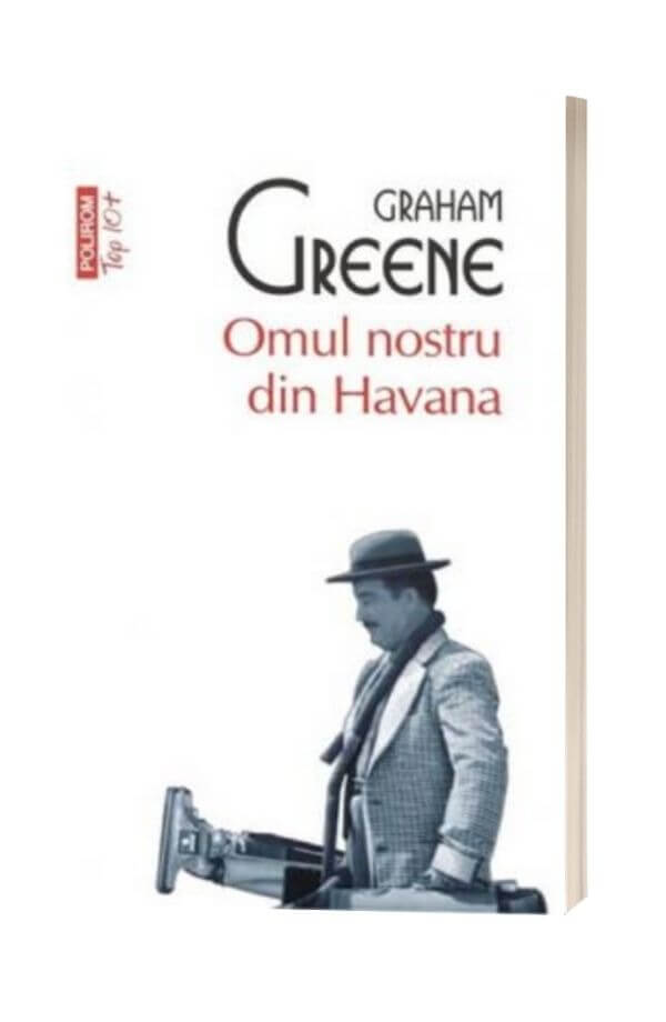 Omul nostru din Havana - Graham Greene Omul nostru din Havana - Graham Greene