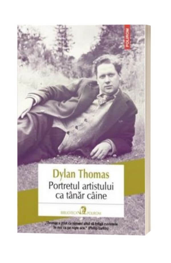 Portretul artistului ca tanar caine - Dylan Thomas Portretul artistului ca tanar caine - Dylan Thomas