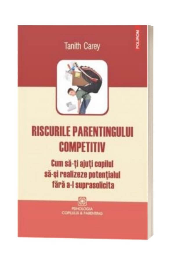 Riscurile parentingului competitiv - Tanith Carey Riscurile parentingului competitiv - Tanith Carey