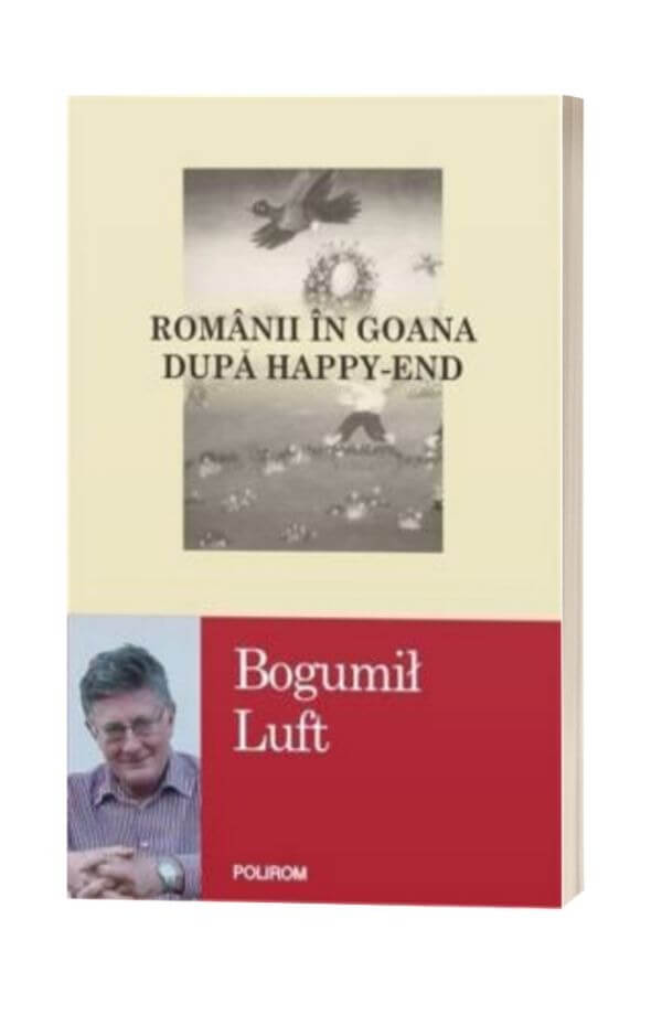 Romanii in goana dupa happy-end - Bogumil Luft Romanii in goana dupa happy-end - Bogumil Luft
