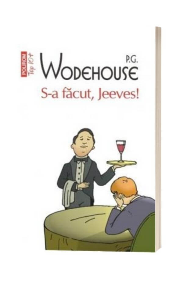 S-a facut, Jeeves! - P.G. Wodehouse S-a facut, Jeeves! - P.G. Wodehouse