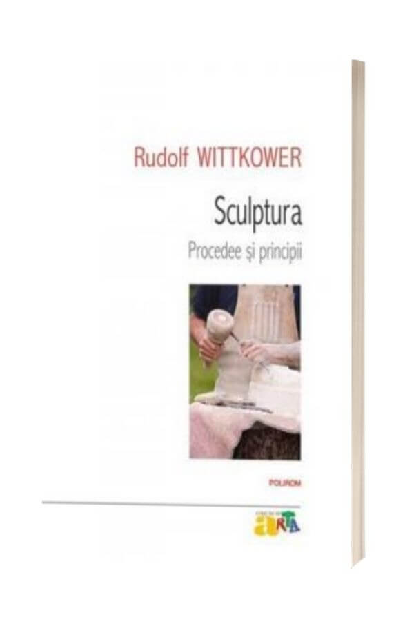 Sculptura. Procedee si prinicipii - Rudolf Wittkower Sculptura. Procedee si prinicipii - Rudolf Wittkower